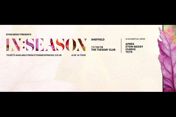 Flyer: ETON MESSY PRESENTS IN SEASON — APRES, ETON MESSY, ICARUS, TCTS, ANDY H, CLOONEE