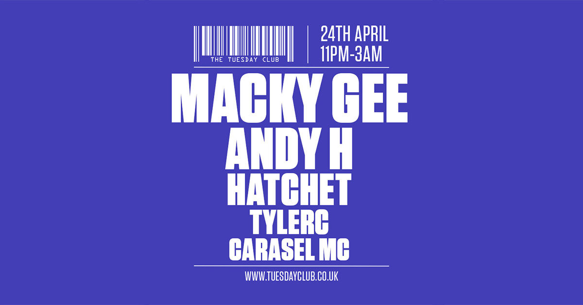 Tuesday 24th April: Macky Gee, Andy H, Hatchet & More