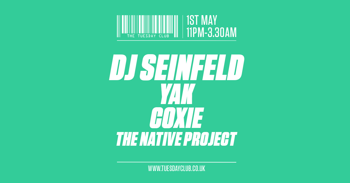 Tuesday 1st May: DJ Seinfeld, Yak, Coxie & More