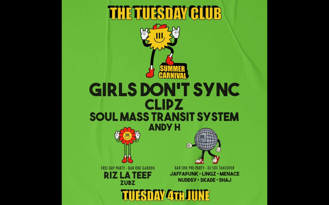 Tue 4th June – TTC Summer Carnival // Girls Don’t Sync, Clipz & many more!